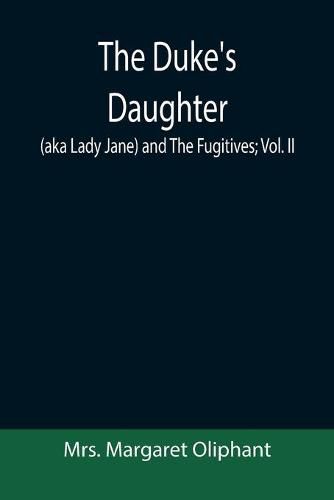 The Duke's Daughter (aka Lady Jane) and The Fugitives; vol. II