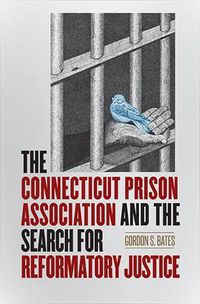 Cover image for The Connecticut Prison Association and the Search for Reformatory Justice