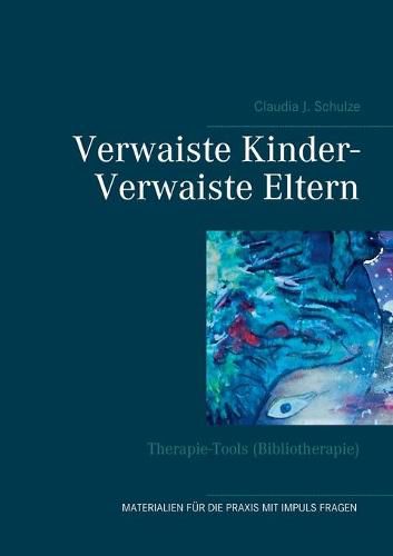 Cover image for Verwaiste Kinder- Verwaiste Eltern: Therapie-Tools (Bibliotherapie)