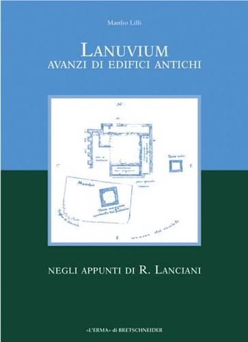 Cover image for Lanuvium: Avanzi Di Edifici Antichi Negli Appunti Di R. Lanciani