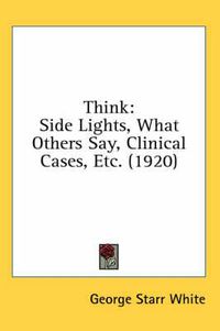 Cover image for Think: Side Lights, What Others Say, Clinical Cases, Etc. (1920)