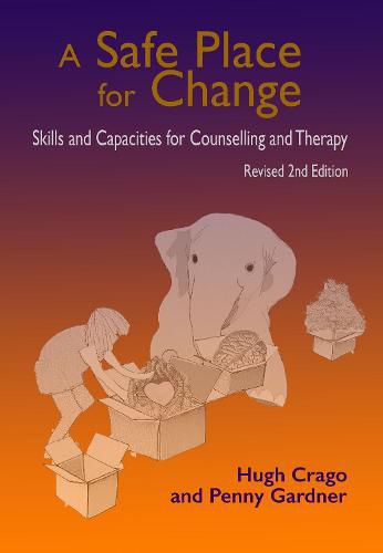 Cover image for A Safe Place for Change, 2nd ed.: Skills and Capacities for Counselling and Therapy