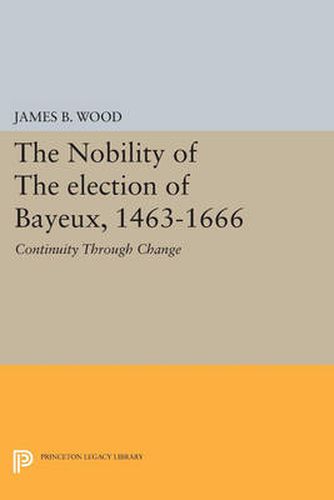 Cover image for The Nobility of the Election of Bayeux, 1463-1666: Continuity Through Change