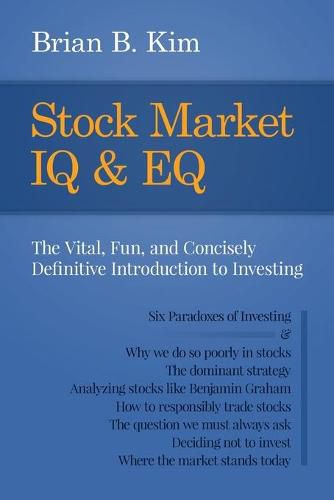 Cover image for Stock Market IQ & EQ: The Vital, Fun, and Concisely Definitive Introduction to Investing