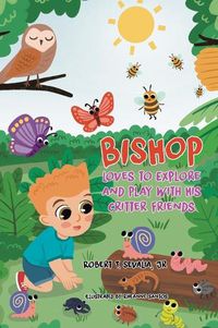 Cover image for Bishop Loves to Explore and Play with His Critter Friends