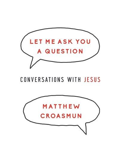 Cover image for Let Me Ask You a Question: Conversations with Jesus