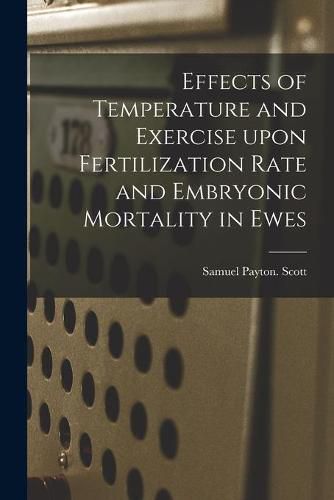 Cover image for Effects of Temperature and Exercise Upon Fertilization Rate and Embryonic Mortality in Ewes