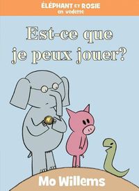 Cover image for Elephant Et Rosie: Est-Ce Que Je Peux Jouer?