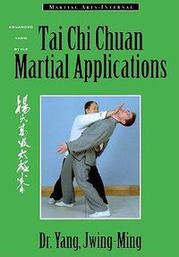 Cover image for Tai Chi Chuan Martial Applications: Advanced Yang Style Tai Chi Chaun