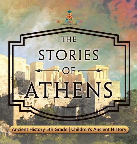 Cover image for The Stories of Athens - Ancient History 5th Grade Children's Ancient History