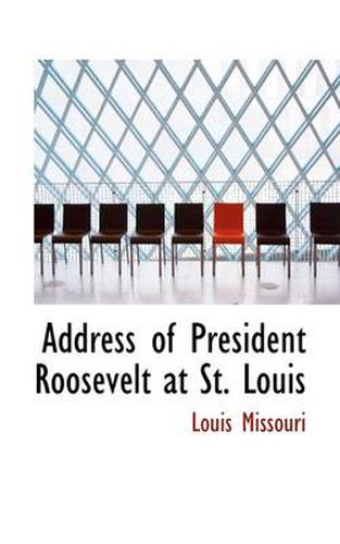 Cover image for Address of President Roosevelt at St. Louis