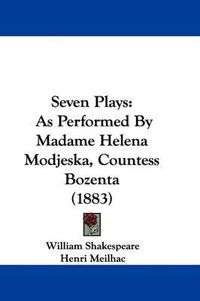 Cover image for Seven Plays: As Performed by Madame Helena Modjeska, Countess Bozenta (1883)