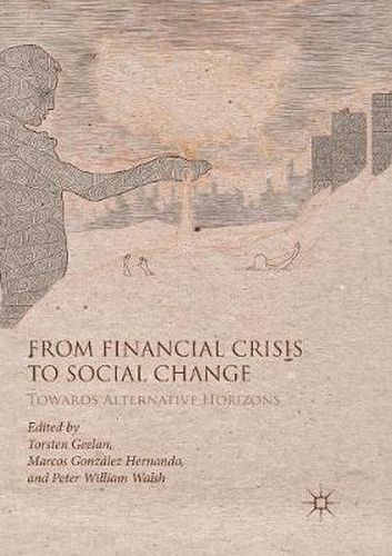 From Financial Crisis to Social Change: Towards Alternative Horizons