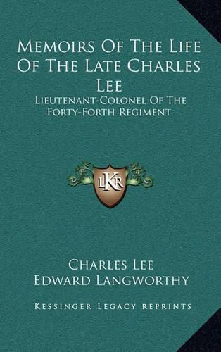 Cover image for Memoirs of the Life of the Late Charles Lee: Lieutenant-Colonel of the Forty-Forth Regiment