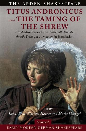Cover image for Early Modern German Shakespeare: Titus Andronicus and the Taming of the Shrew: Tito Andronico and Kunst UEber Alle Kunste, Ein Boes Weib Gut Zu Machen in Translation
