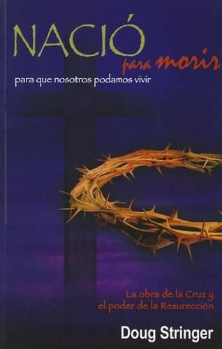 Cover image for Nacio Para Morir: Para Que Nosotros Podamos Vivir