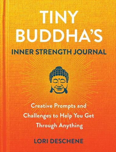 Cover image for Tiny Buddha's Inner Strength Journal: Creative Prompts and Challenges to Help You Get Through Anyt