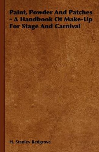 Paint, Powder And Patches - A Handbook Of Make-Up For Stage And Carnival