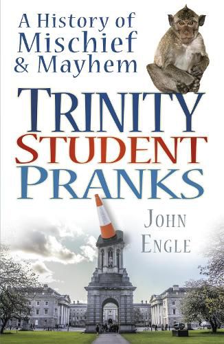 Cover image for Trinity Student Pranks: A History of Mischief and Mayhem