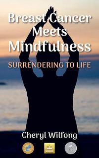 Cover image for Breast Cancer Meets Mindfulness: Surrendering to Life