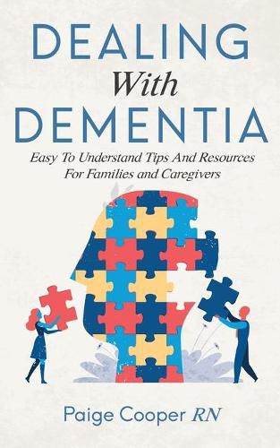 Cover image for Dealing With Dementia: Easy To Understand Tips And Resources For Families And Caregivers