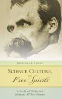 Cover image for Science, Culture, and Free Spirits: A Study of Nietzsche's Human, All-Too-Human