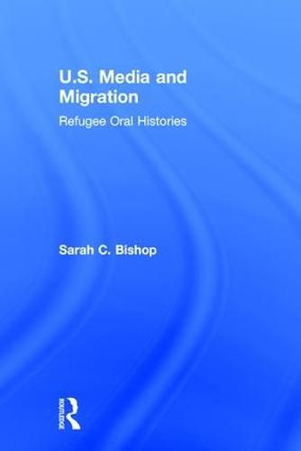 Cover image for U.S. Media and Migration: Refugee Oral Histories