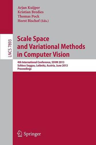 Scale Space and Variational Methods in Computer Vision: 4th International Conference, SSVM 2013, Schloss Seggau, Graz, Austria, June 2-6, 2013, Proceedings