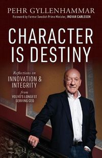 Cover image for Character is Destiny: Reflections on Innovation & Integrity from Volvo's Longest Serving CEO