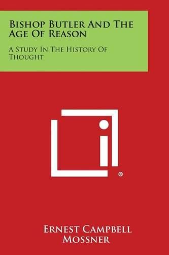 Bishop Butler and the Age of Reason: A Study in the History of Thought