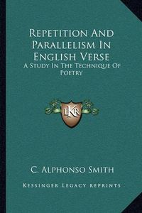 Cover image for Repetition and Parallelism in English Verse: A Study in the Technique of Poetry