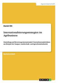 Cover image for Internationalisierungsstrategien im Agribusiness: Darstellung und Bewertung internationaler Unternehmensaktivitaten am Beispiel der Saatgut-, Landtechnik- und Agrochemieindustrie