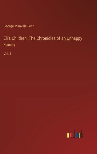 Eli's Children. The Chronicles of an Unhappy Family