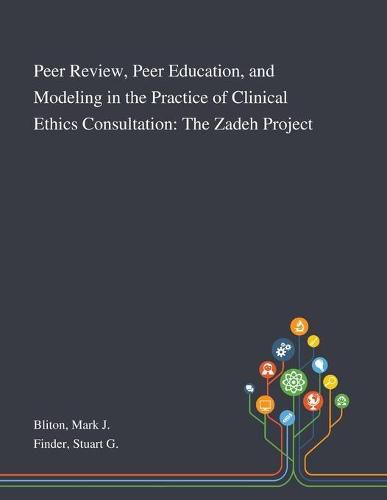 Cover image for Peer Review, Peer Education, and Modeling in the Practice of Clinical Ethics Consultation: The Zadeh Project