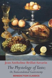 Cover image for The Physiology of Taste; or, Transcendental Gastronomy