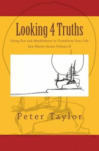 Looking 4 Truths: Using Zen and Mindfulness to Transform Your Life