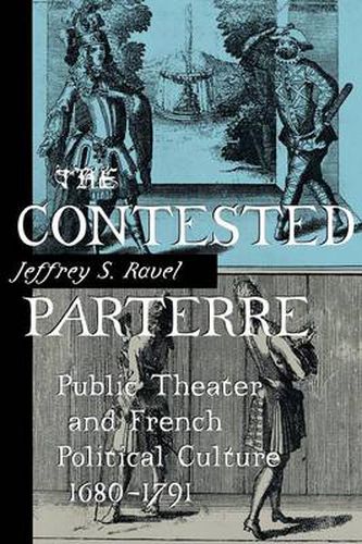 Cover image for The Contested Parterre: Public Theater and French Political Culture, 1680-1791