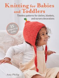 Cover image for Knitting for Babies: 35 Adorable Patterns for Baby Mittens, Comforters, Cardigans, Hats, and More