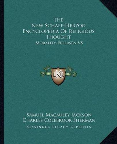 The New Schaff-Herzog Encyclopedia of Religious Thought: Morality-Petersen V8