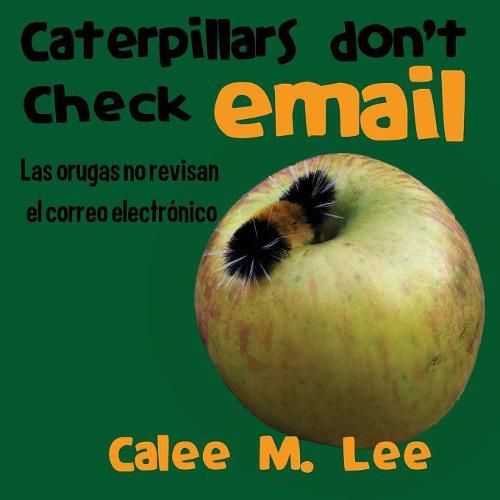 Caterpillars Don't Check Email / Las orugas no revisan el correo electronico