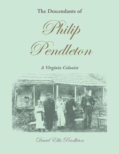 Cover image for The Descendants of Philip Pendleton, A Virginia Colonist