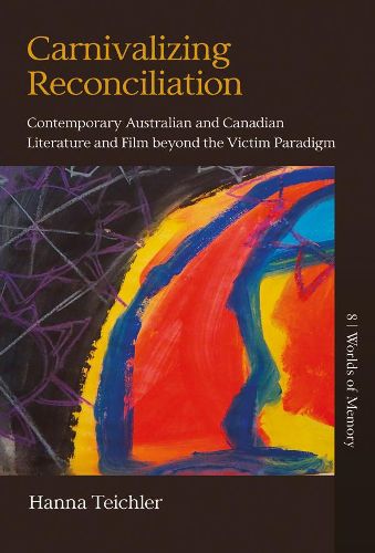 Cover image for Carnivalizing Reconciliation: Contemporary Australian and Canadian Literature and Film beyond the Victim Paradigm