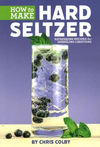 Cover image for How to Make Hard Seltzer: Refreshing Recipes for Sparkling Libations