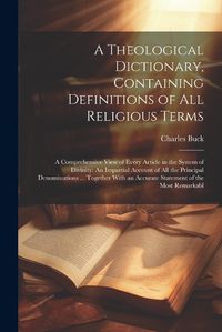 Cover image for A Theological Dictionary, Containing Definitions of All Religious Terms