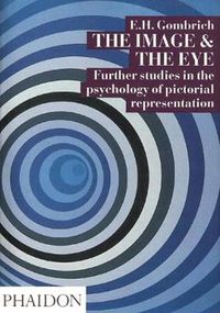 Cover image for The Image and the Eye: Further Studies in the Psychology of Pictorial Representation