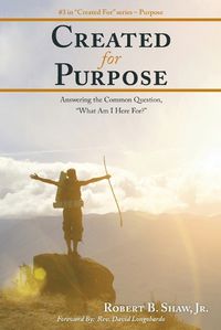 Cover image for Created for Purpose: Answering the Common Question, What Am I Here For?