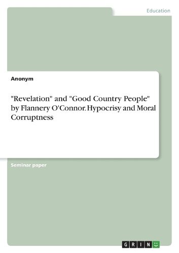 Cover image for "Revelation" and "Good Country People" by Flannery O'Connor. Hypocrisy and Moral Corruptness