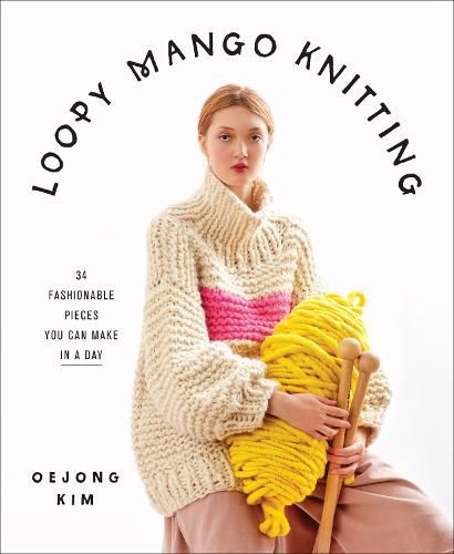 Cover image for Loopy Mango Knitting: 34 Fashionable Pieces You Can Make in a Day