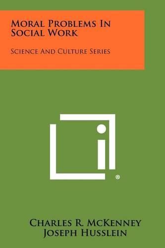 Cover image for Moral Problems in Social Work: Science and Culture Series