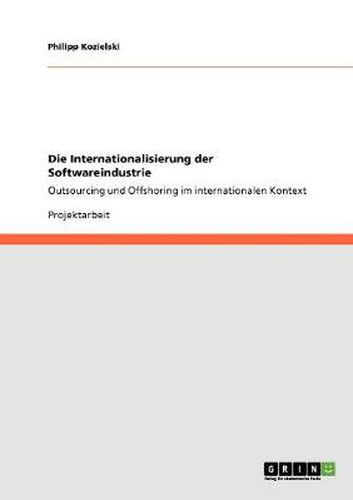 Cover image for Die Internationalisierung der Softwareindustrie: Outsourcing und Offshoring im internationalen Kontext